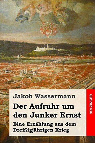 Der Aufruhr um den Junker Ernst: Eine Erzählung aus dem Dreißigjährigen Krieg