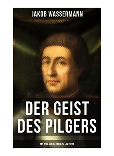 Der Geist des Pilgers: Das Gold von Caxamalca & Witberg: Eroberung des Landes Peru von Musaicum Books