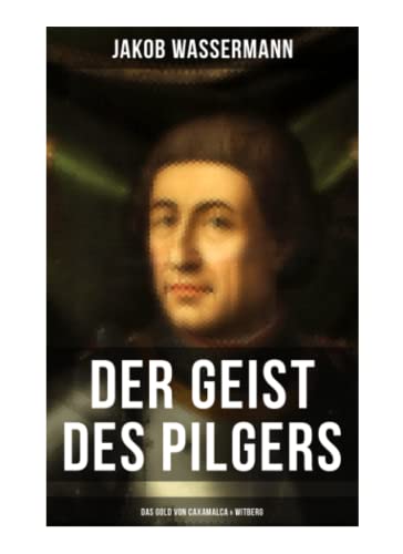 Der Geist des Pilgers: Das Gold von Caxamalca & Witberg: Eroberung des Landes Peru Der Geist des Pilgers: Das Gold von Caxamalca & Witberg: Eroberung des Landes Peru