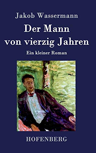 Der Mann von vierzig Jahren: Ein kleiner Roman Der Mann von vierzig Jahren: Ein kleiner Roman