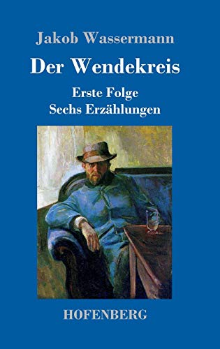 Der Wendekreis: Erste Folge Sechs Erzählungen Der Wendekreis: Erste Folge Sechs Erzählungen von Hofenberg