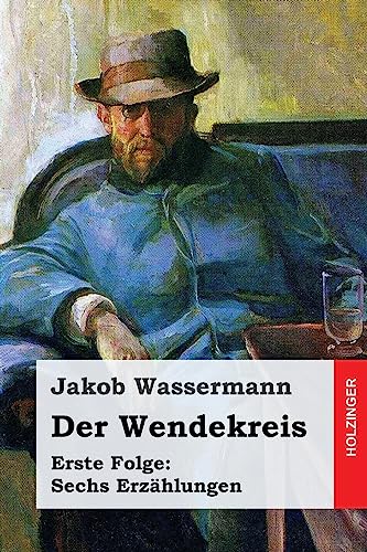 Der Wendekreis. Erste Folge: Sechs Erzählungen