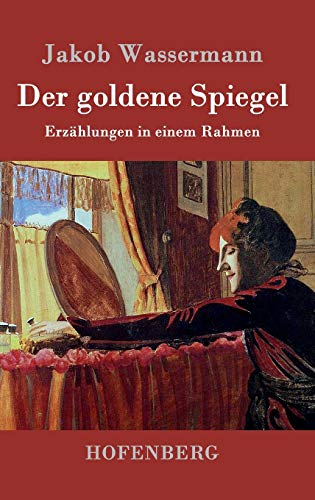 Der goldene Spiegel: Erzählungen in einem Rahmen Der goldene Spiegel: Erzählungen in einem Rahmen