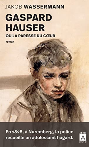 Gaspard Hauser ou la paresse du coeur von ARCHIPOCHE