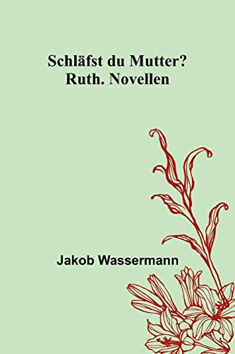 Schläfst du Mutter?; Ruth. Novellen Schläfst du Mutter?; Ruth. Novellen