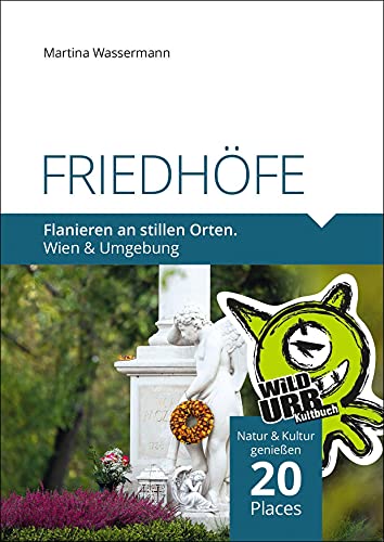 FRIEDHÖFE. Flanieren an stillen Orten.: Wien & Umgebung (PLACES: Wien & Umgebung, Band 3)