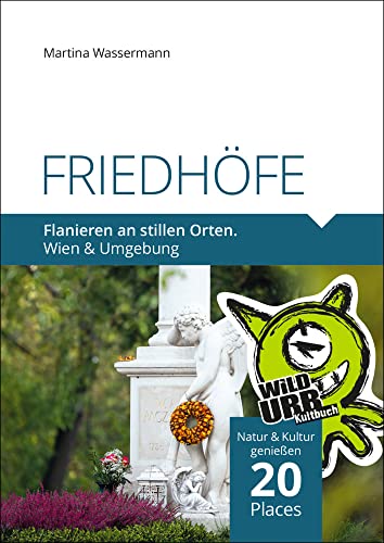 FRIEDHÖFE. Flanieren an stillen Orten.: Wien & Umgebung (PLACES: Wien & Umgebung, Band 3)