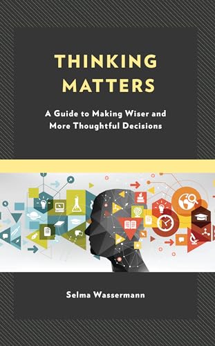 Thinking Matters: A Guide to Making Wiser and More Thoughtful Decisions von Rowman & Littlefield Publishers