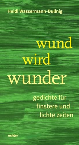 wund wird wunder: gedichte für finstere und lichte zeiten von Echter