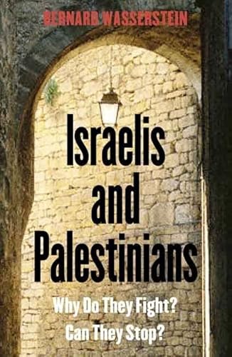Israelis and Palestinians: Why Do They Fight? Can They Stop? Third Edition