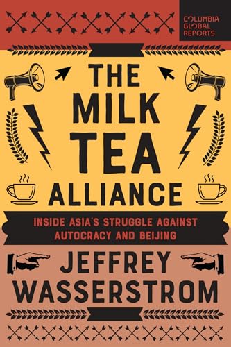 The Milk Tea Alliance: Inside Asia's Struggle Against Autocracy and Beijing von Columbia Global Reports