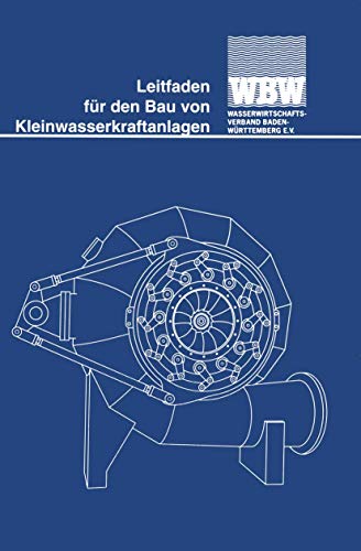 Leitfaden für den Bau von Kleinwasserkraftanlagen: Herausgegeben vom Wasserwirtschaftsverband Baden-Württemberg e. V. von Vieweg+Teubner Verlag