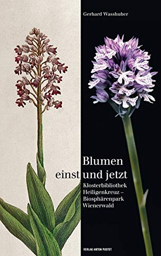 Blumen einst und jetzt: Klosterbibliothek Heiligenkreuz – Biosphärenpark Wienerwald von Pustet, Salzburg