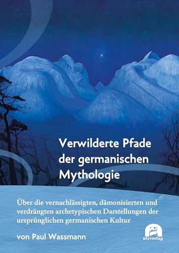 Verwilderte Pfade der germanischen Mythologie: Über die vernachlässigten, dämonisierten und verdrängten archetypischen Darstellungen der ursprünglichen germanischen Kultur (Sachbuch) von utzverlag GmbH