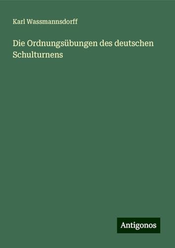Die Ordnungsübungen des deutschen Schulturnens von Antigonos Verlag