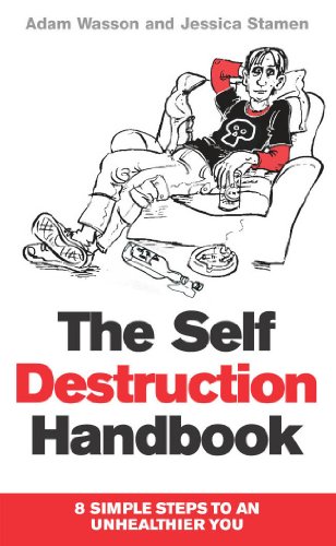 The Self Destruction Handbook: 8 Simple Steps to an Unhealthier You von Arrow