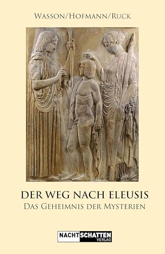 Der Weg nach Eleusis: Das Geheimnis der Mysterien von Nachtschatten Verlag