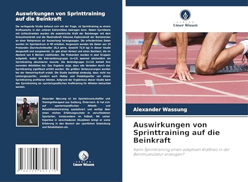 Auswirkungen von Sprinttraining auf die Beinkraft: Kann Sprinttraining einen adaptiven Kraftreiz in der Beinmuskulatur erzeugen? von Verlag Unser Wissen