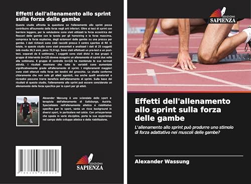 Effetti dell'allenamento allo sprint sulla forza delle gambe: L'allenamento allo sprint può produrre uno stimolo di forza adattativo nei muscoli delle gambe? von Edizioni Sapienza