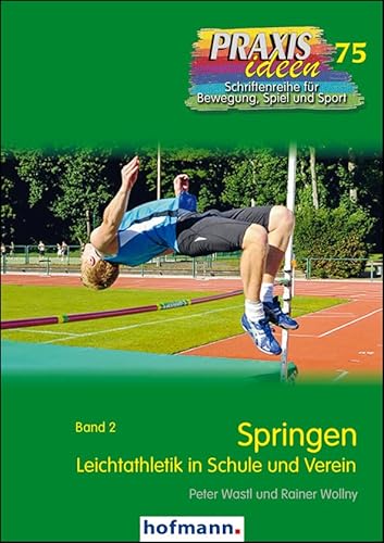 Springen: Leichtathletik in Schule und Verein - Band 2 (Praxisideen - Schriftenreihe für Bewegung, Spiel und Sport) von Hofmann-Verlag GmbH & Co. KG