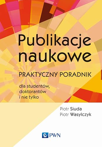 Publikacje naukowe: Praktyczny poradnik dla studentów, doktorantów i nie tylko