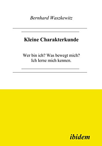 Kleine Charakterkunde. Wer bin ich? Was bewegt mich? Ich lerne mich kennen.