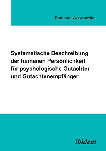 Systematische Beschreibung der humanen Persönlichkeit für psychologische Gutachter und Gutachtenempfänger Systematische Beschreibung der humanen Persönlichkeit für psychologische Gutachter und Gutachtenempfänger