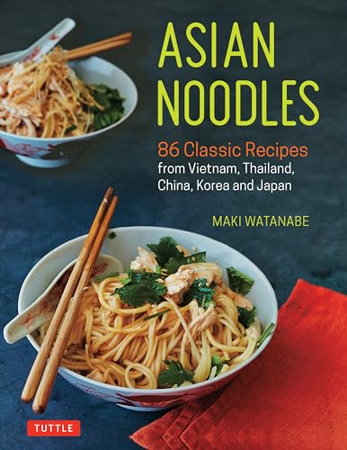 Asian Noodles: 86 Classic Recipes from Vietnam, Thailand, China, Korea and Japan von Tuttle Publishing