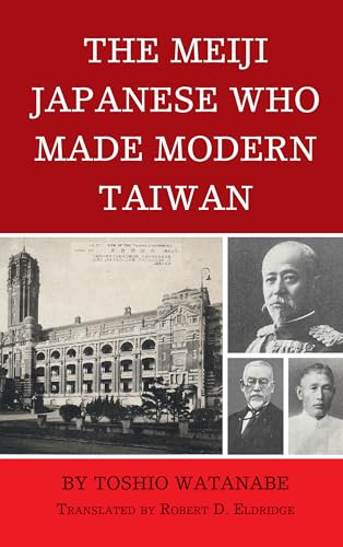 The Meiji Japanese Who Made Modern Taiwan The Meiji Japanese Who Made Modern Taiwan von Lexington Books