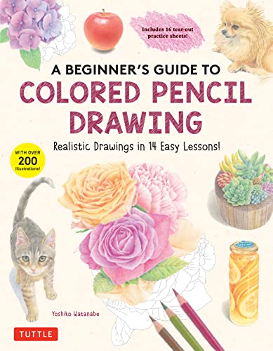 A Beginner's Guide to Colored Pencil Drawing: Realistic Drawings in 14 Easy Lessons! von Tuttle Publishing