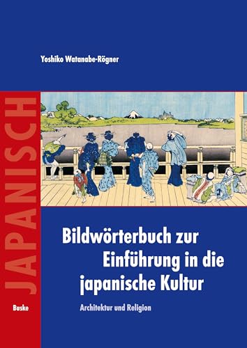 Bildwörterbuch zur Einführung in die japanische Kultur: Architektur und Religion von Buske, H