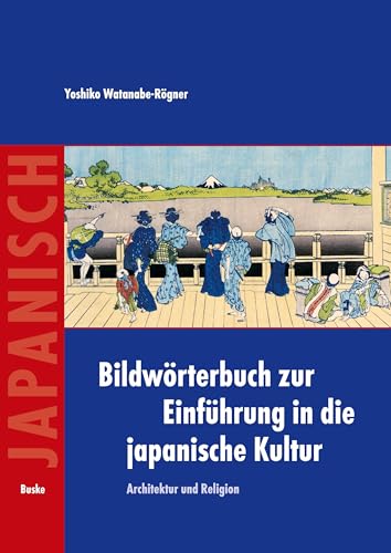 Bildwörterbuch zur Einführung in die japanische Kultur: Architektur und Religion Bildwörterbuch zur Einführung in die japanische Kultur: Architektur und Religion