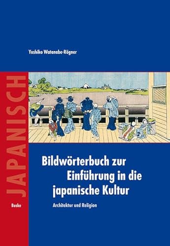 Bildwörterbuch zur Einführung in die japanische Kultur: Architektur und Religion