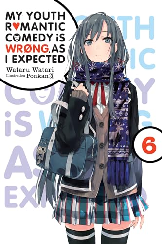 My Youth Romantic Comedy is Wrong, As I Expected, Vol. 6 (light novel): Volume 6 (YOUTH ROMANTIC COMEDY WRONG EXPECTED NOVEL SC, Band 6)