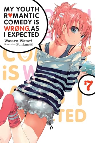 My Youth Romantic Comedy is Wrong, As I Expected, Vol. 7 (light novel): Volume 7 (YOUTH ROMANTIC COMEDY WRONG EXPECTED NOVEL SC)