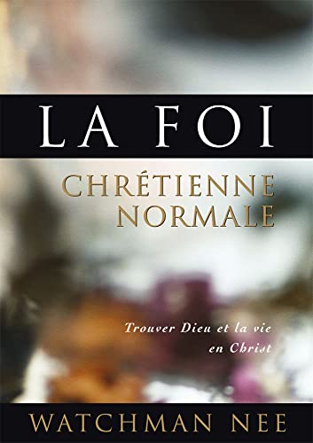 La Foi chrétienne normale. Trouver Dieu et la vie en Christ von Courant de Vie
