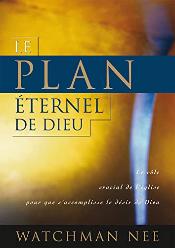 Le plan éternel de Dieu: Le rôle crucial de l’église pour que s’accomplisse le désir de Dieu