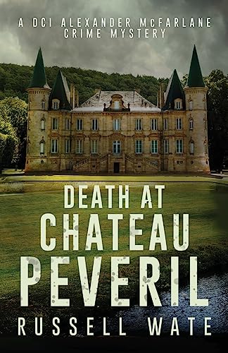 Death at Chateau Peveril (DCI Alexander McFarlane Crime Mystery, Band 3) von Cranthorpe Millner Publishers