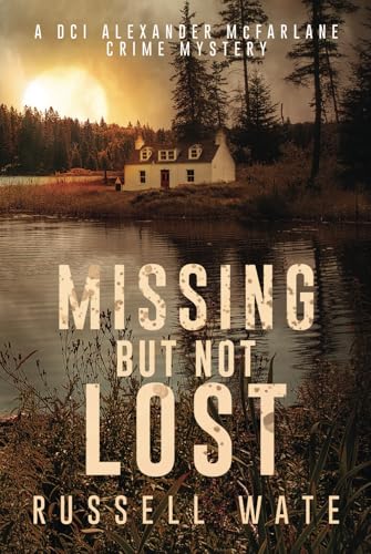 Missing But Not Lost (DCI Alexander McFarlane Crime Mystery, Band 2)