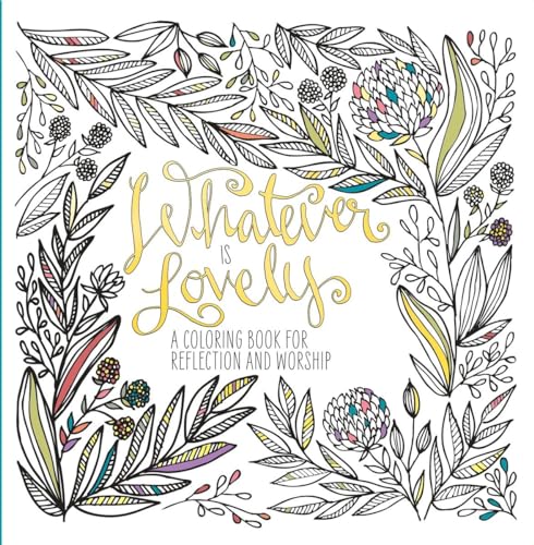 Whatever Is Lovely: A Coloring Book for Reflection and Worship von WaterBrook