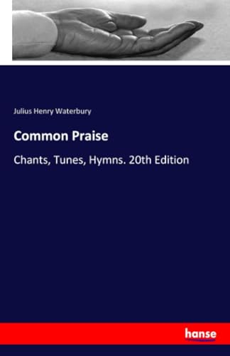 Common Praise: Chants, Tunes, Hymns. 20th Edition von hansebooks