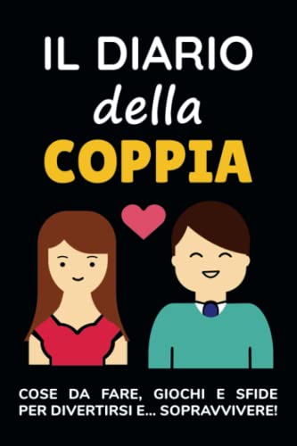 Il Diario Della Coppia: Cose Da Fare, Giochi E Sfide Per Divertirsi E... Sopravvivere! von Independently published