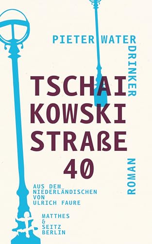 Tschaikowskistraße 40: Roman von Matthes & Seitz Verlag