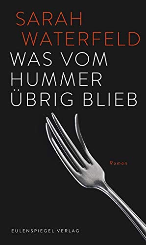 Was vom Hummer übrig blieb: Roman Was vom Hummer übrig blieb: Roman von Eulenspiegel