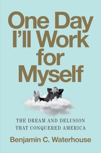 One Day I'll Work for Myself: The Dream and Delusion That Conquered America von WW Norton & Co