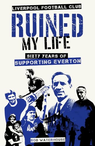 Liverpool FC Ruined My Life: Sixty Years of Supporting Everton von Pitch Publishing Ltd