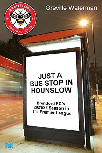 Just a Bus Stop in Hounslow: Brentford FC’s 2021/22 Season in The Premier League von Hawksmoor Publishing
