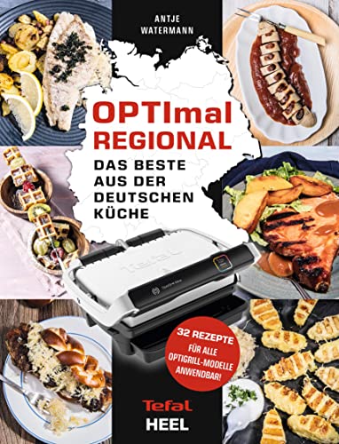 OPTImal Regional - Das Grillbuch für den OPTIgrill von Tefal: Das Beste aus der deutschen Küche - Für das Original von Tefal von Heel Verlag GmbH