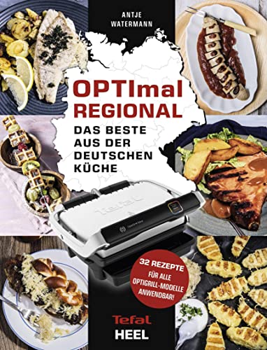 OPTImal Regional - Das Grillbuch für den OPTIgrill von Tefal: Das Beste aus der deutschen Küche - Für das Original von Tefal OPTImal Regional - Das Grillbuch für den OPTIgrill von Tefal: Das Beste aus der deutschen Küche - Für das Original von Tefal