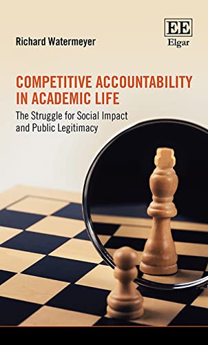 Competitive Accountability in Academic Life: The Struggle for Social Impact and Public Legitimacy von Edward Elgar Publishing